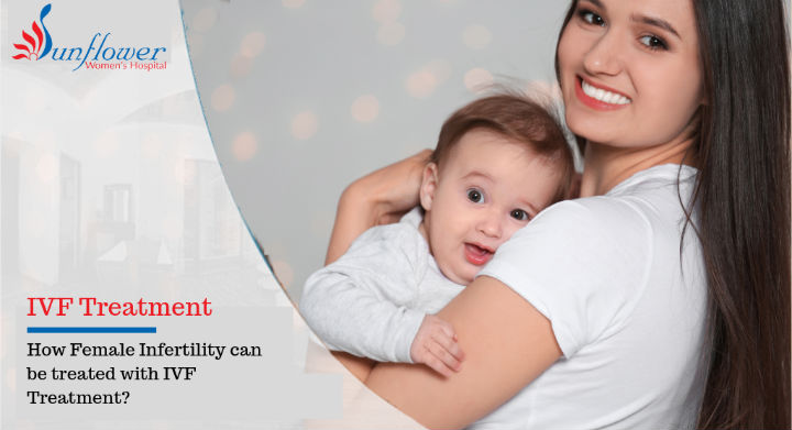 How Female Infertility can be treated with IVF Treatment?