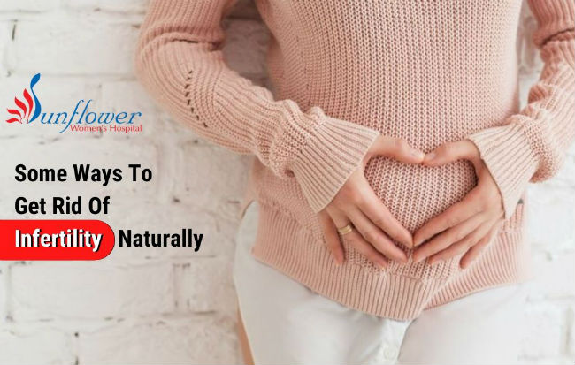Some Ways To Get Rid Of Infertility Naturally