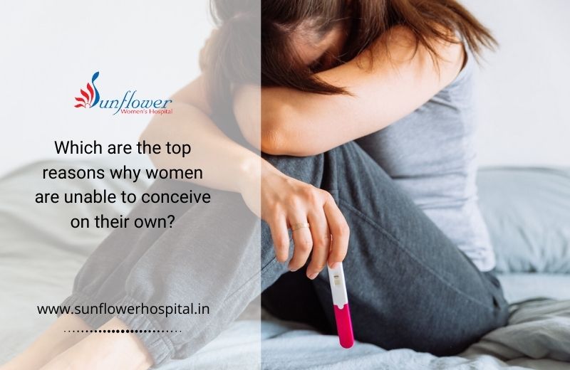 Which are the top reasons why women are unable to conceive on their own?