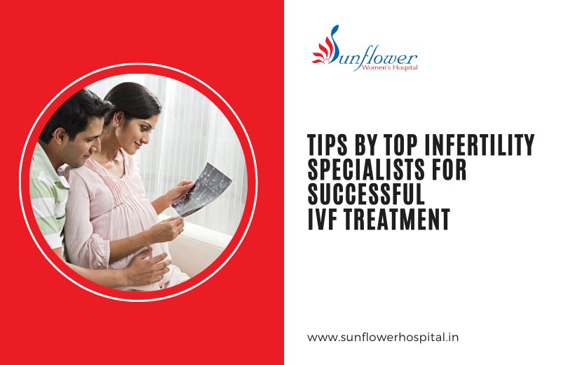 Tips by Top Infertility Specialists for Successful IVF Treatment