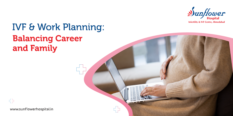 IVF and Work Planning: Balancing Career and Family